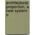 Architectural Proportion, A New System O