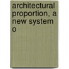 Architectural Proportion, A New System O by A.J. Bryan