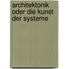 Architektonik oder Die Kunst der Systeme door Ina Goy