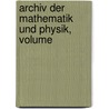 Archiv Der Mathematik Und Physik, Volume by Unknown