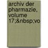 Archiv Der Pharmazie, Volume 17;&Nbsp;Vo