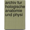 Archiv Fur Hologische Anatomie Und Physi by Rudolf Virchow