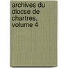 Archives Du Diocse de Chartres, Volume 4 by Unknown