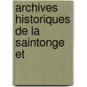 Archives Historiques De La Saintonge Et door La Soci T. Des Arc