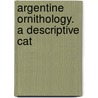 Argentine Ornithology. A Descriptive Cat by W.H. (William Henry) Hudson