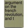 Argument On The French Revolution, And T door Onbekend
