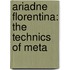 Ariadne Florentina: The Technics Of Meta