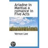 Ariadne In Mantua A Romance In Five Acts door Vernon Lee