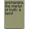 Arichandra, The Martyr Of Truth: A Tamil door Onbekend