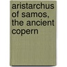 Aristarchus Of Samos, The Ancient Copern by Thomas Heath