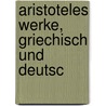 Aristoteles Werke, Griechisch Und Deutsc door Aristotle Aristotle
