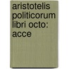Aristotelis Politicorum Libri Octo: Acce by Franz Susemihl