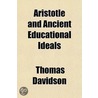 Aristotle And Ancient Educational Ideals door Thomas Davidson