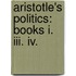 Aristotle's Politics: Books I. Iii. Iv.