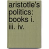 Aristotle's Politics: Books I. Iii. Iv. door Immanuel Bekker