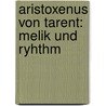 Aristoxenus Von Tarent: Melik Und Ryhthm by Rudolf Georg Hermann Westphal