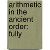 Arithmetic In The Ancient Order: Fully door Onbekend