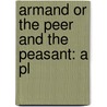 Armand Or The Peer And The Peasant: A Pl door Onbekend