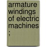 Armature Windings Of Electric Machines ; door Henry Metcalfe Hobart