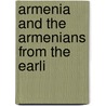 Armenia And The Armenians From The Earli door Onbekend