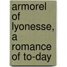 Armorel Of Lyonesse, A Romance Of To-Day door Sir Walter Besant