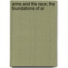 Arms And The Race; The Foundations Of Ar door Robert Matteson Johnston