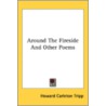 Around The Fireside And Other Poems door Onbekend