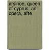 Arsinoe, Queen Of Cyprus. An Opera, Afte door Onbekend