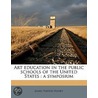 Art Education In The Public Schools Of T by James Parton Haney