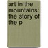 Art In The Mountains: The Story Of The P