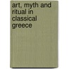 Art, Myth And Ritual In Classical Greece door Judith M. Barringer