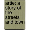 Artie: A Story Of The Streets And Town door John Tinney McCutcheon