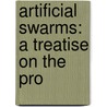 Artificial Swarms: A Treatise On The Pro door Onbekend