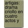 Artigas: Drama Criollo En Cuatro Actos Y door Wshington Pedro Bermdez