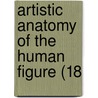 Artistic Anatomy Of The Human Figure (18 door Onbekend