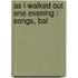 As I Walked Out One Evening : Songs, Bal