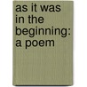 As It Was In The Beginning: A Poem door Onbekend