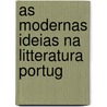 As Modernas Ideias Na Litteratura Portug by Teófilo Braga