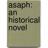 Asaph: An Historical Novel door Onbekend