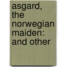 Asgard, The Norwegian Maiden: And Other door Onbekend