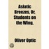 Asiatic Breezes, Or, Students On The Win