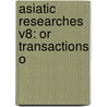Asiatic Researches V8: Or Transactions O door Onbekend