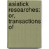 Asiatick Researches: Or, Transactions Of
