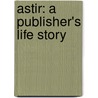 Astir: A Publisher's Life Story door Onbekend