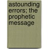 Astounding Errors; The Prophetic Message door C. T 1852 Russell