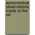 Astronomical Observations Made At The Ob