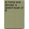 At Home And Abroad: A Sketch-Book Of Lif door Bayard Taylor