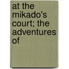 At The Mikado's Court; The Adventures Of door Onbekend
