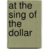 At The Sing Of The Dollar