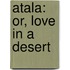 Atala: Or, Love In A Desert